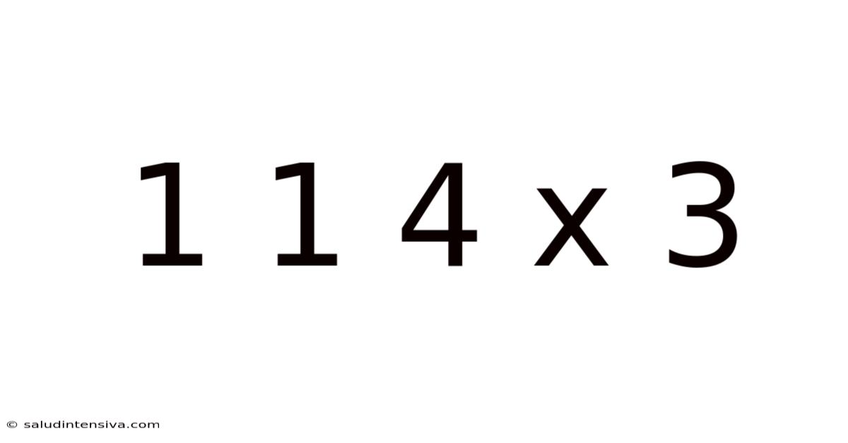 1 1 4 X 3