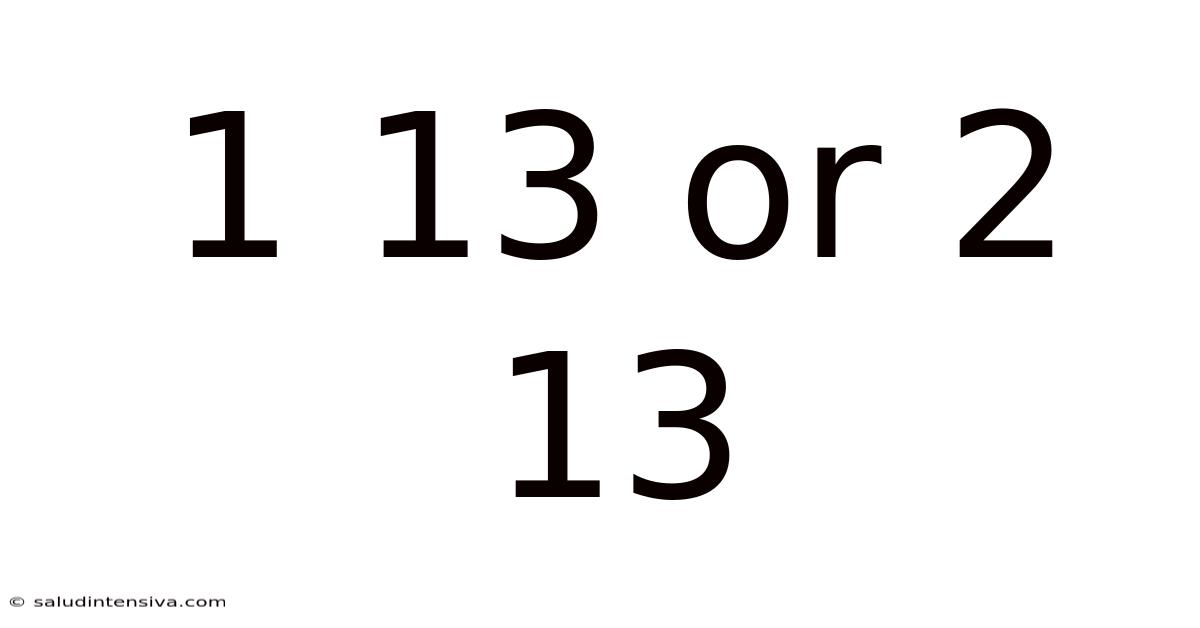 1 13 Or 2 13