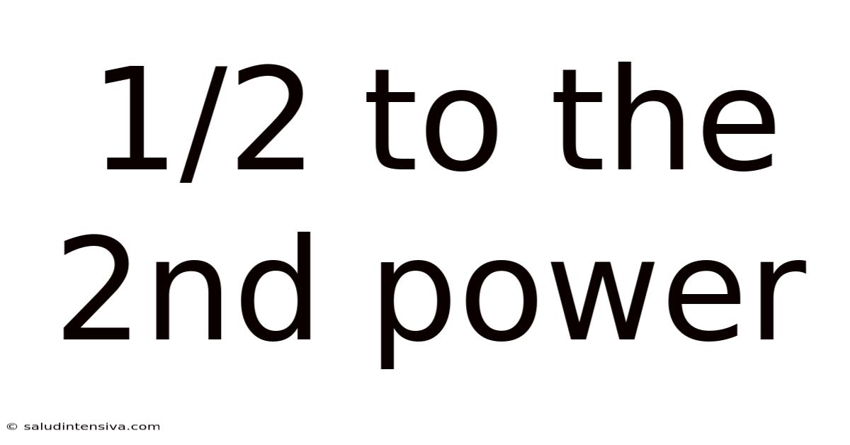 1/2 To The 2nd Power