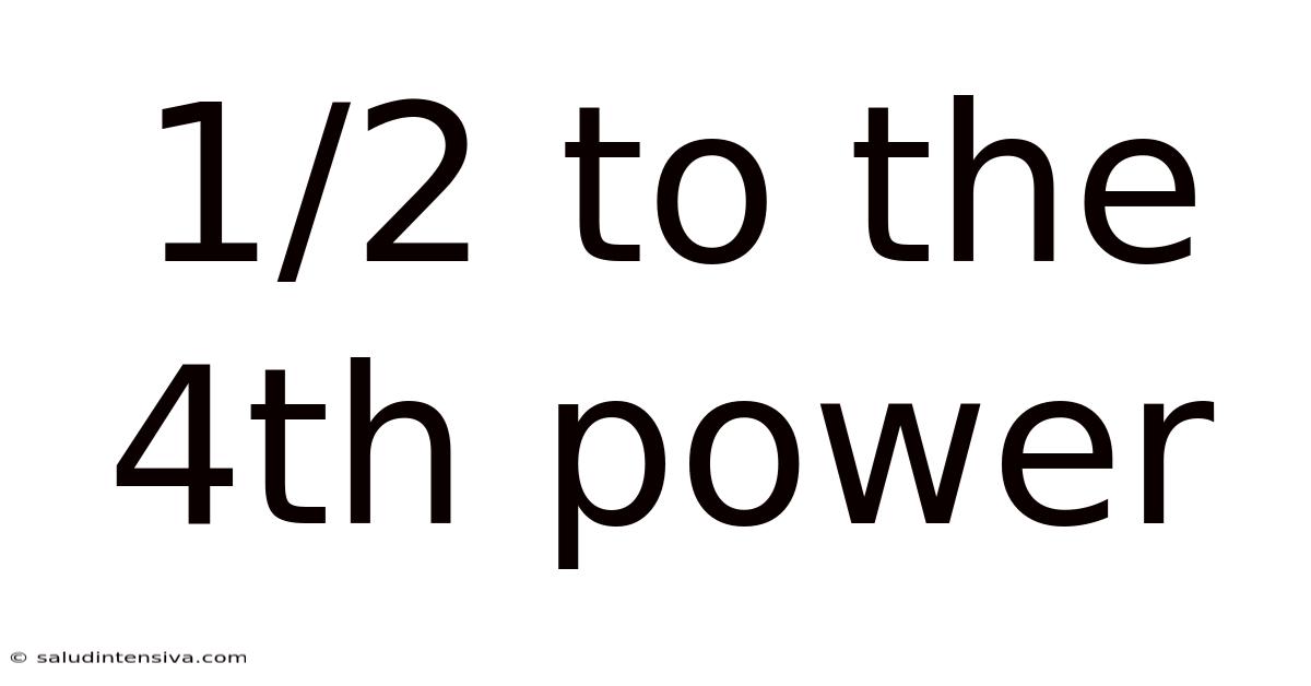 1/2 To The 4th Power