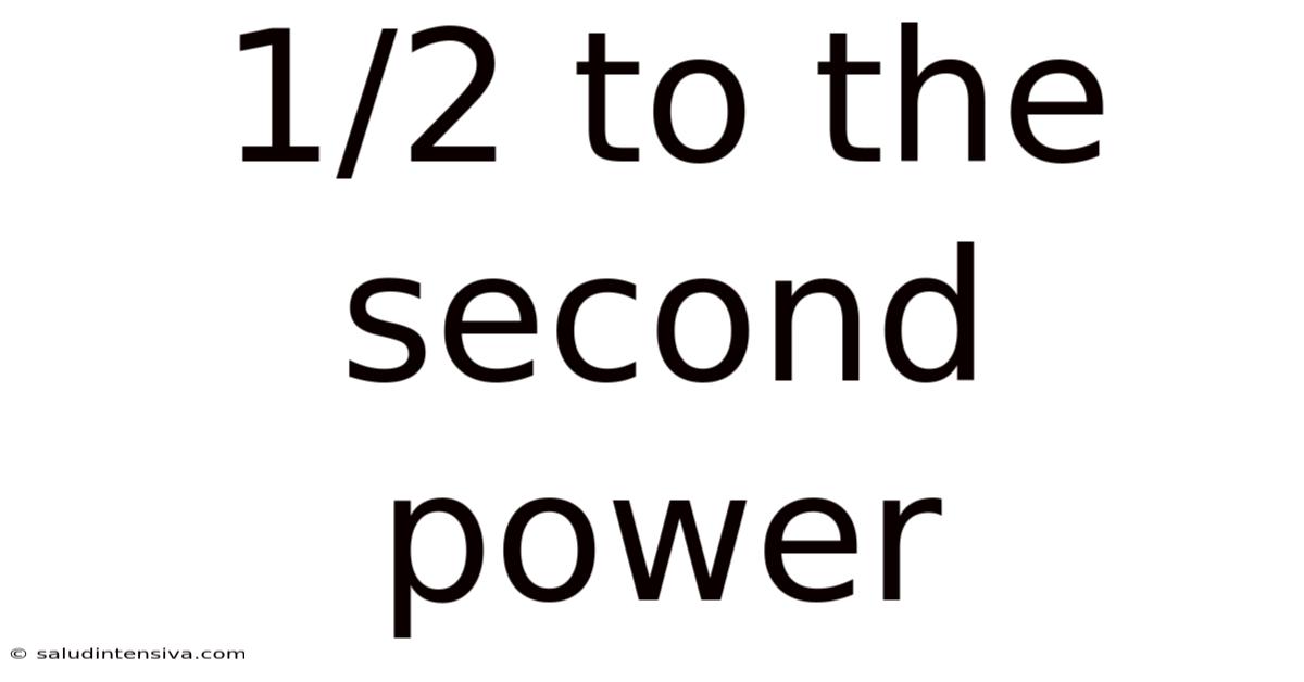 1/2 To The Second Power