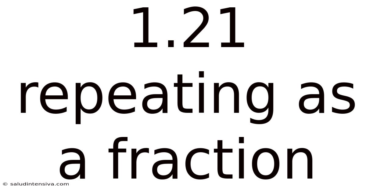 1.21 Repeating As A Fraction