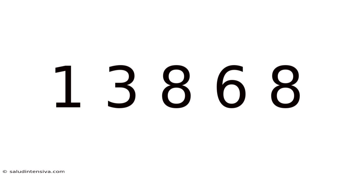 1 3 8 6 8