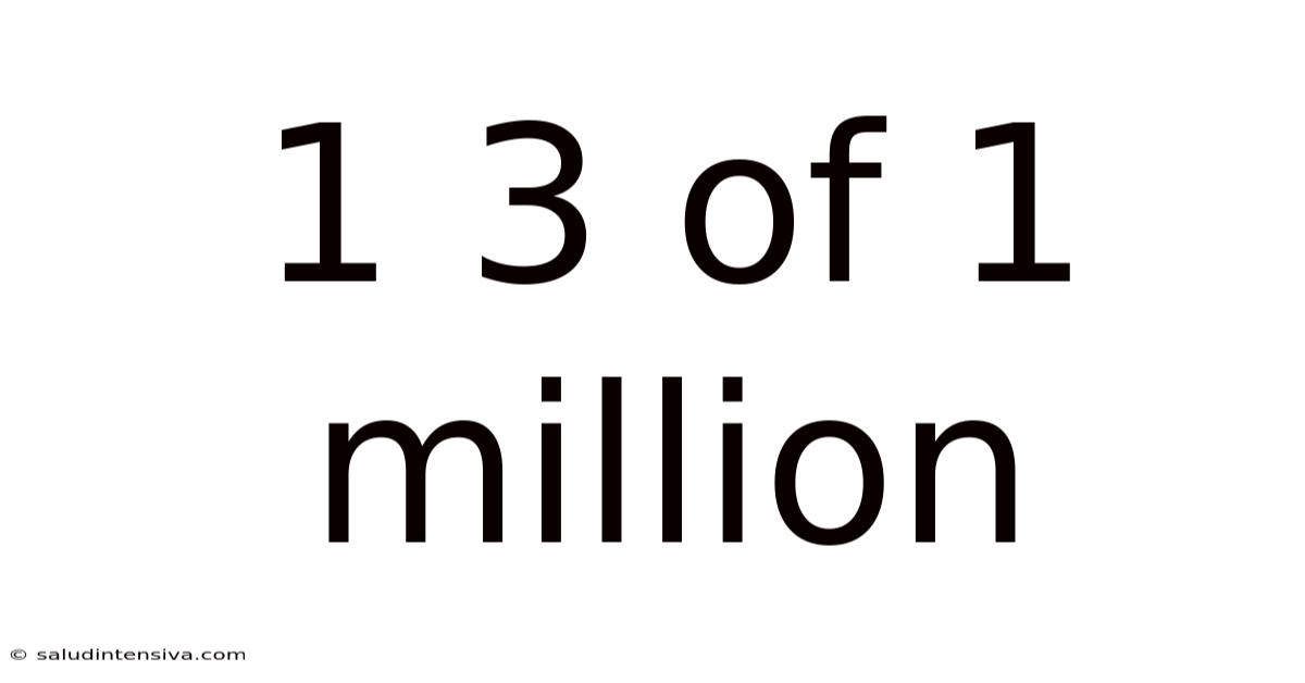 1 3 Of 1 Million