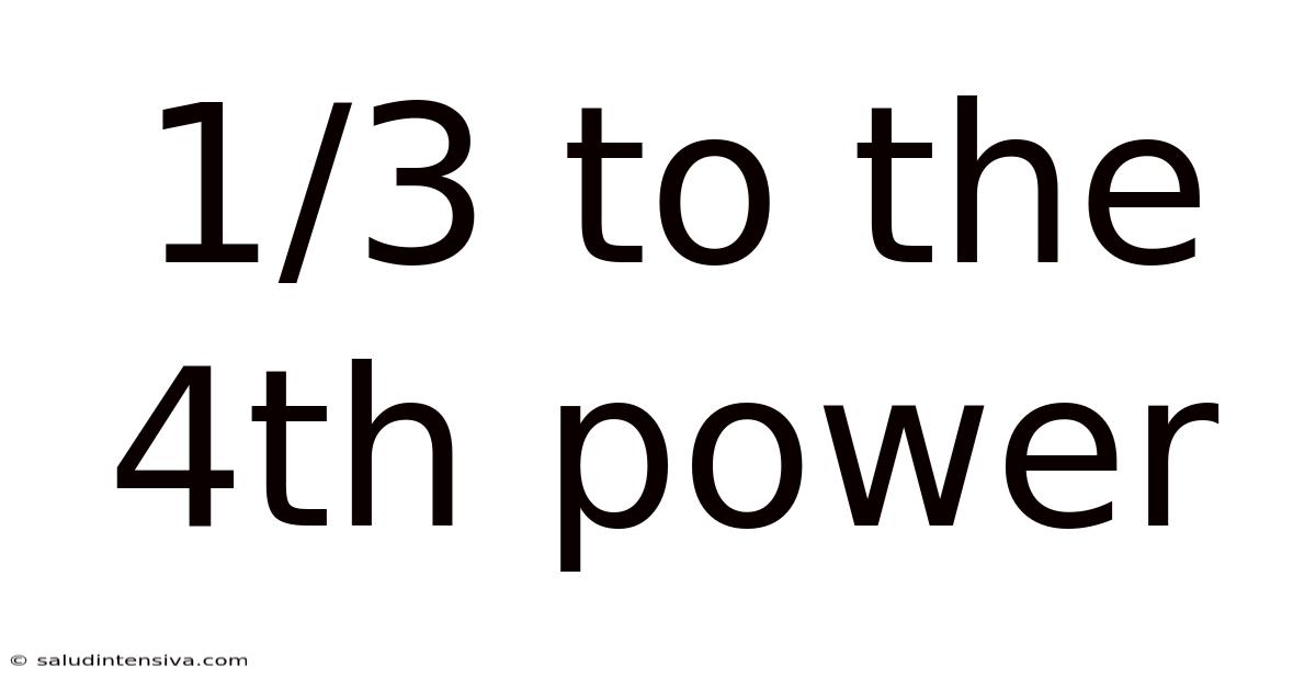 1/3 To The 4th Power