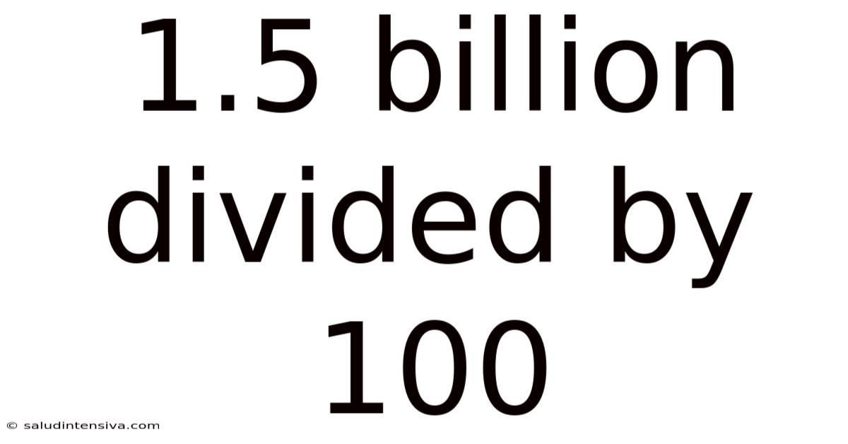 1.5 Billion Divided By 100