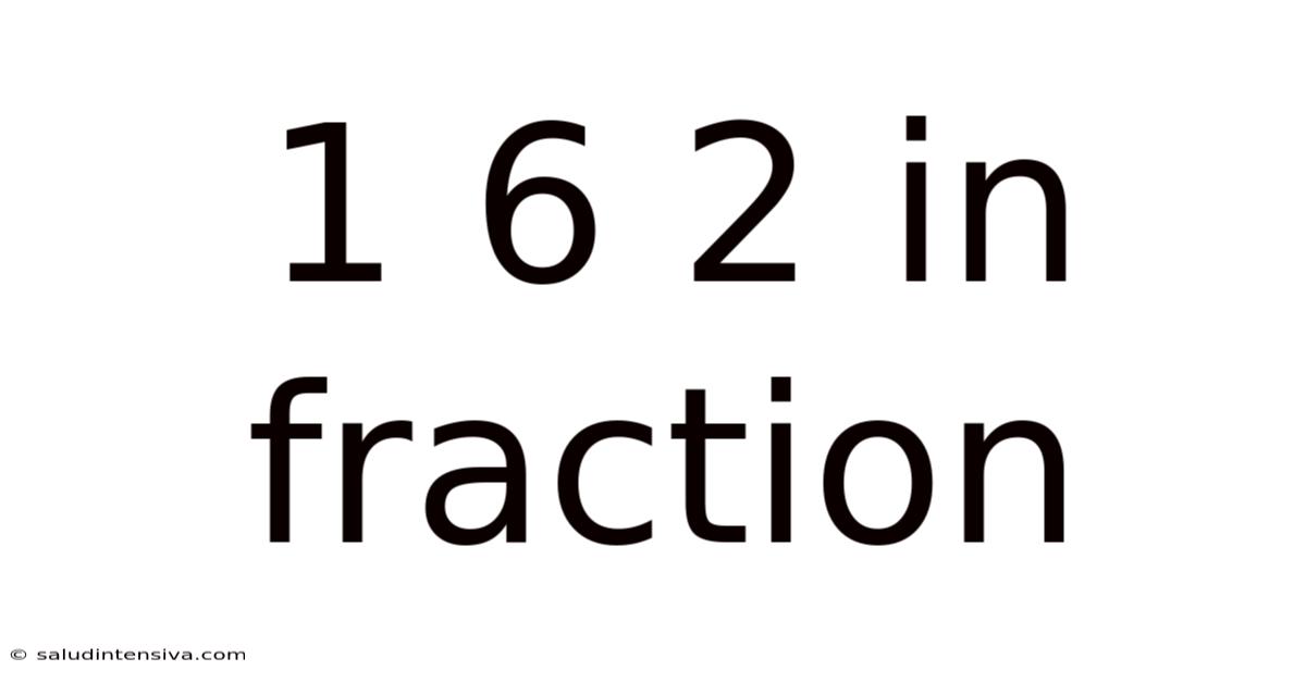 1 6 2 In Fraction