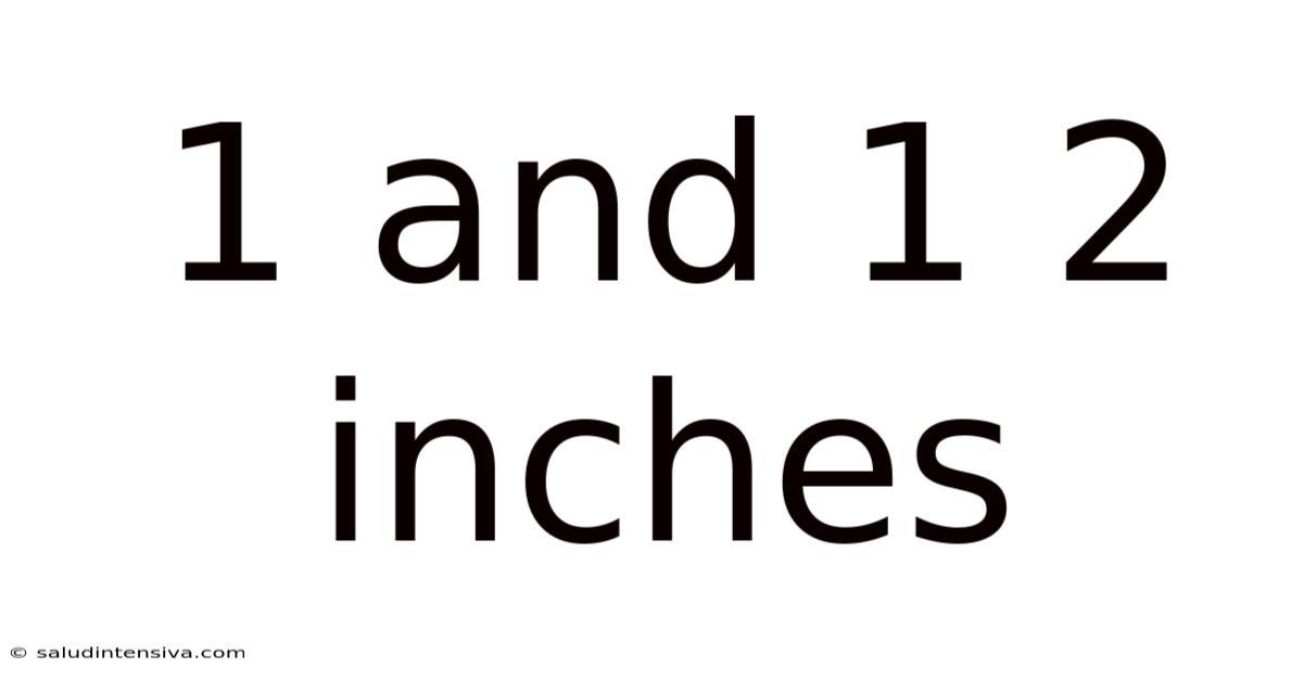 1 And 1 2 Inches
