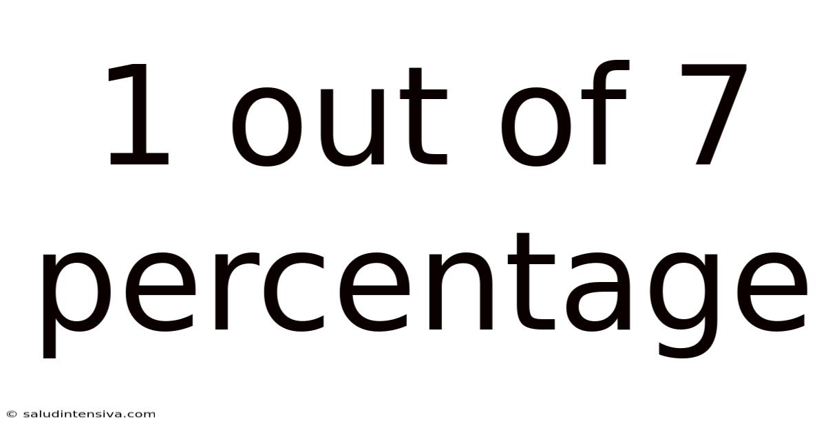 1 Out Of 7 Percentage