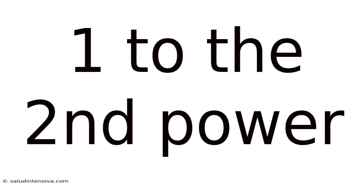 1 To The 2nd Power