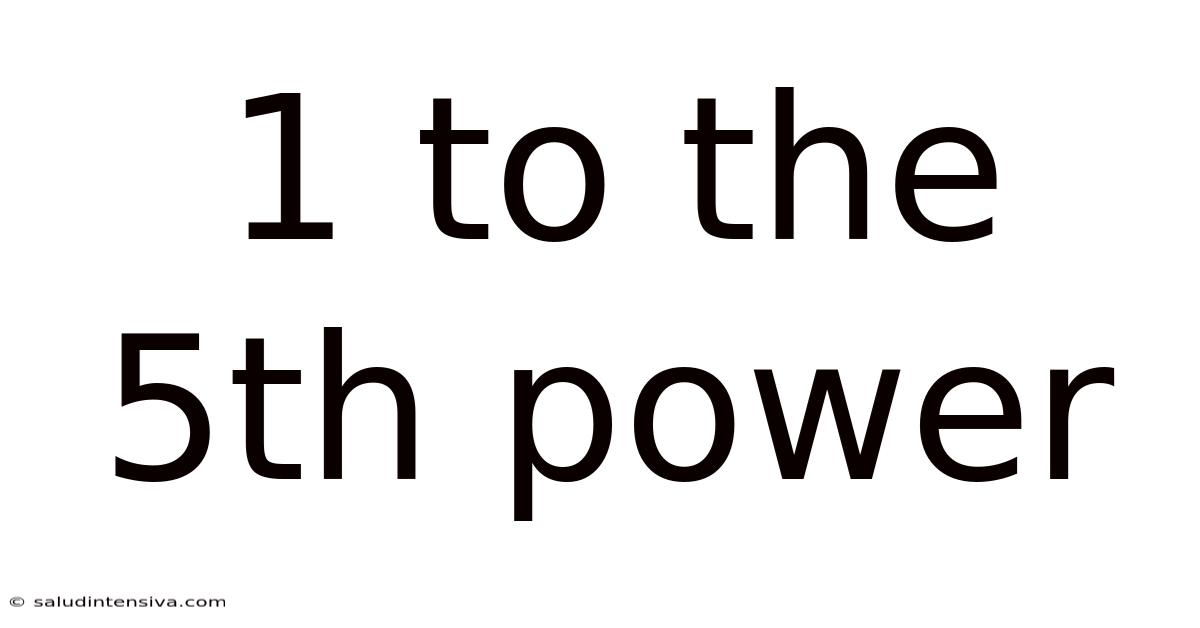 1 To The 5th Power