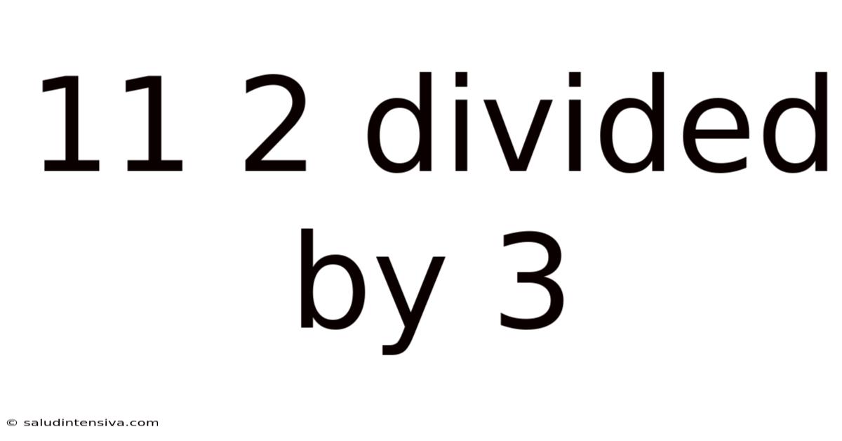 11 2 Divided By 3