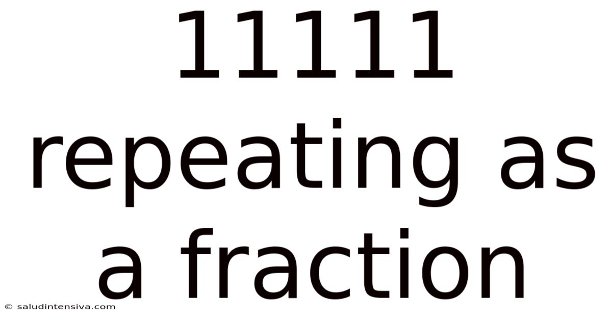 11111 Repeating As A Fraction