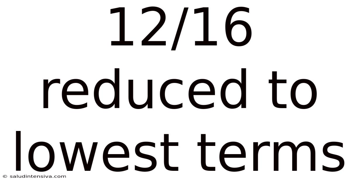 12/16 Reduced To Lowest Terms