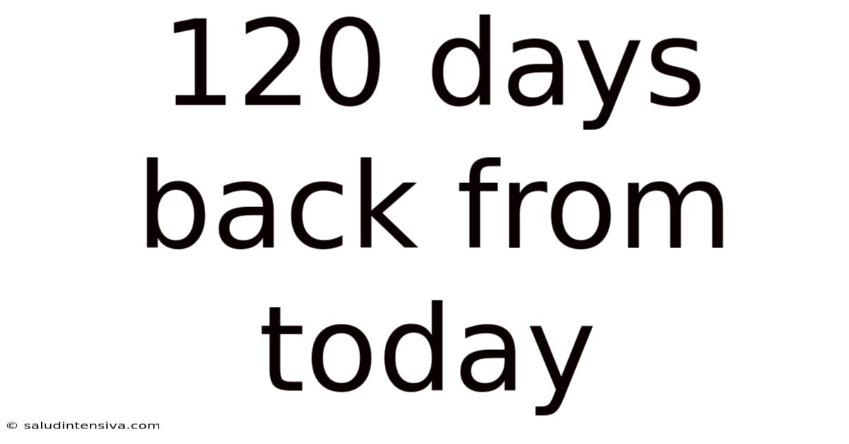 120 Days Back From Today