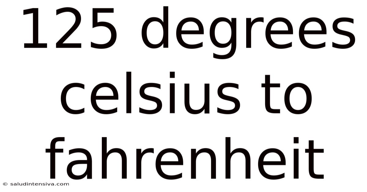 125 Degrees Celsius To Fahrenheit