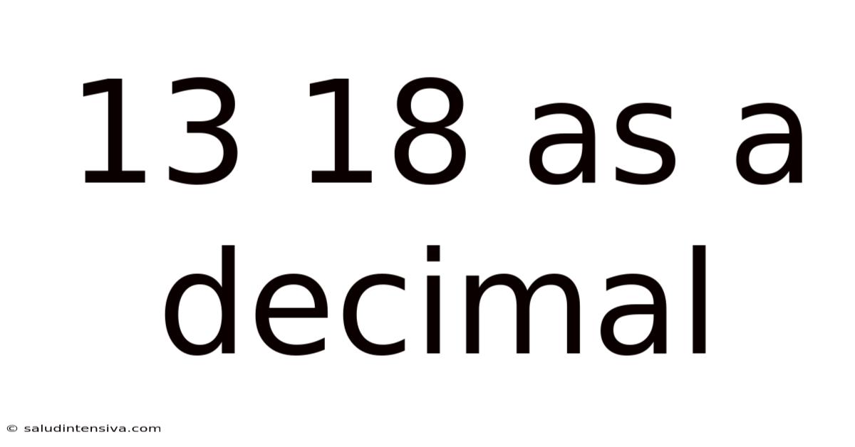 13 18 As A Decimal