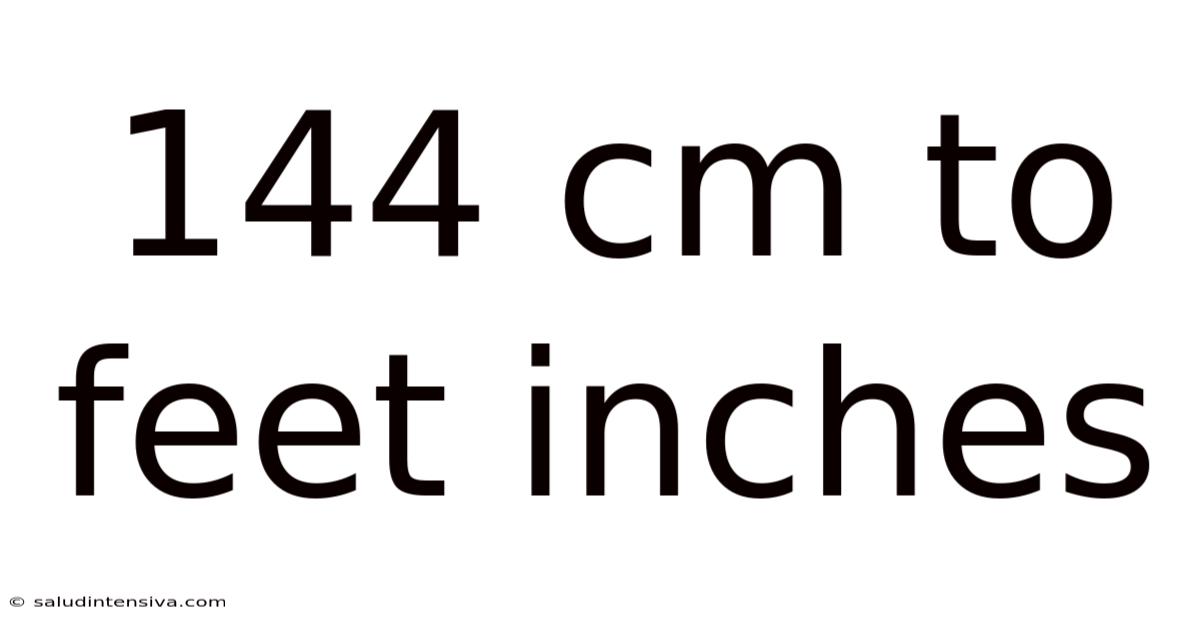 144 Cm To Feet Inches