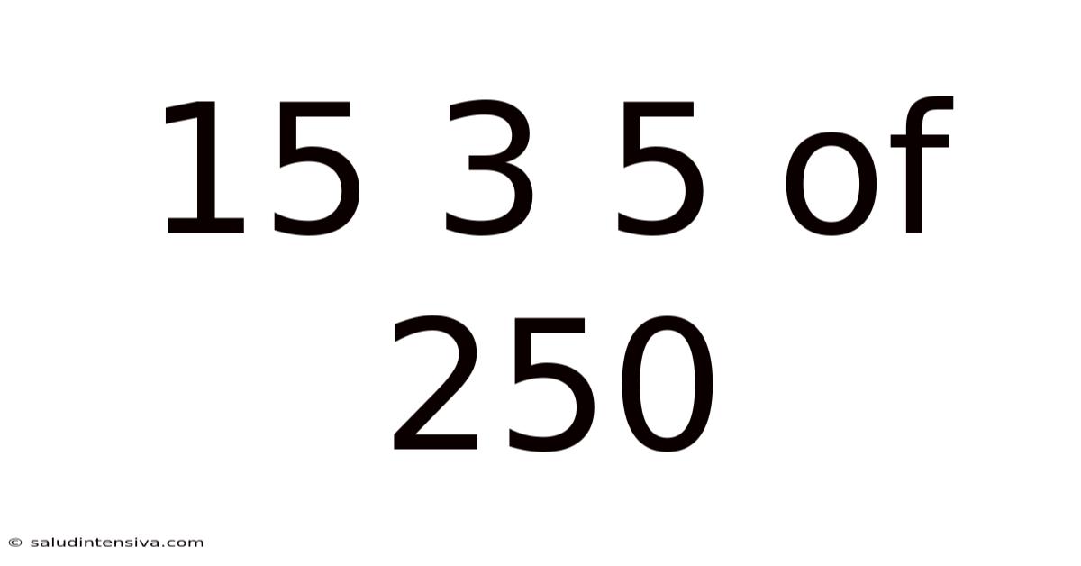 15 3 5 Of 250