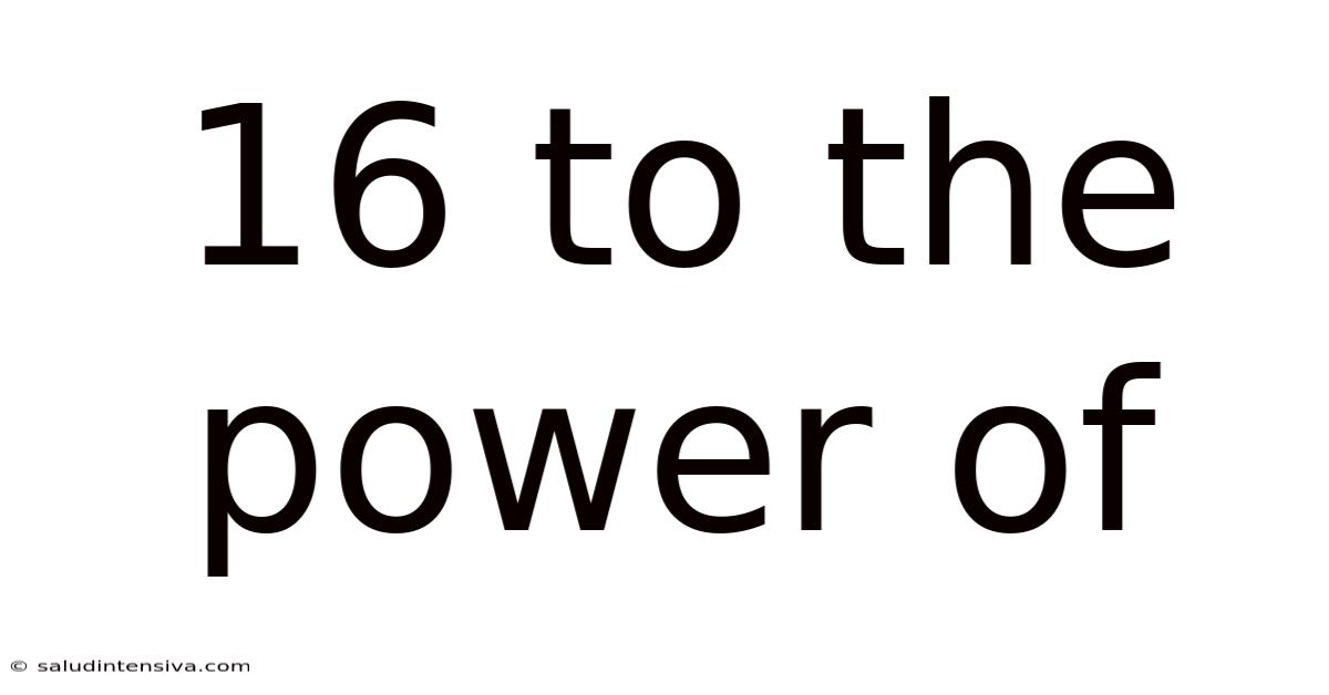 16 To The Power Of