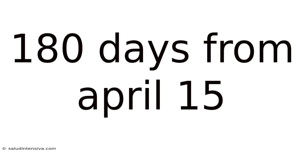180 Days From April 15