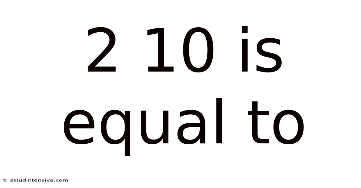 2 10 Is Equal To