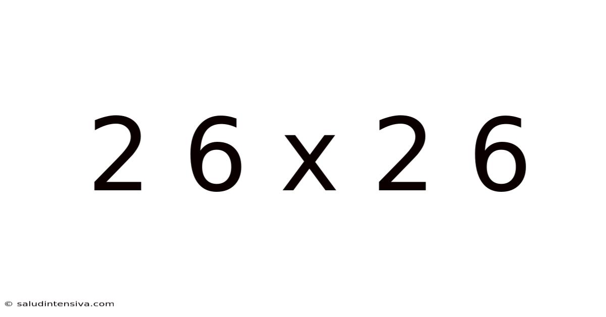 2 6 X 2 6