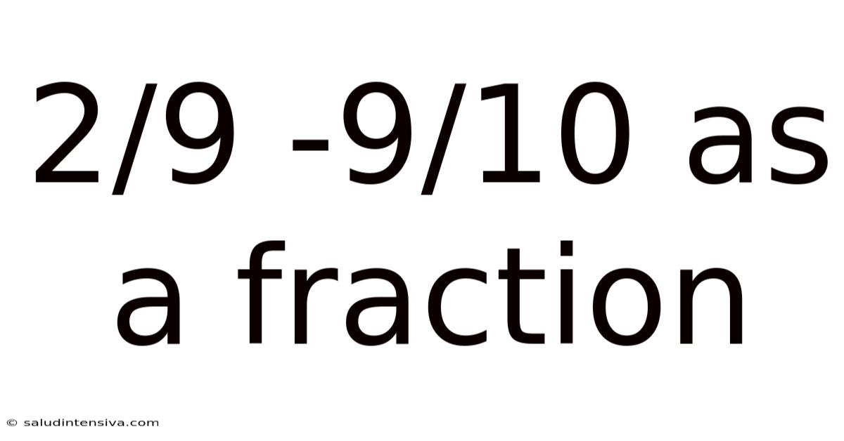 2/9 -9/10 As A Fraction
