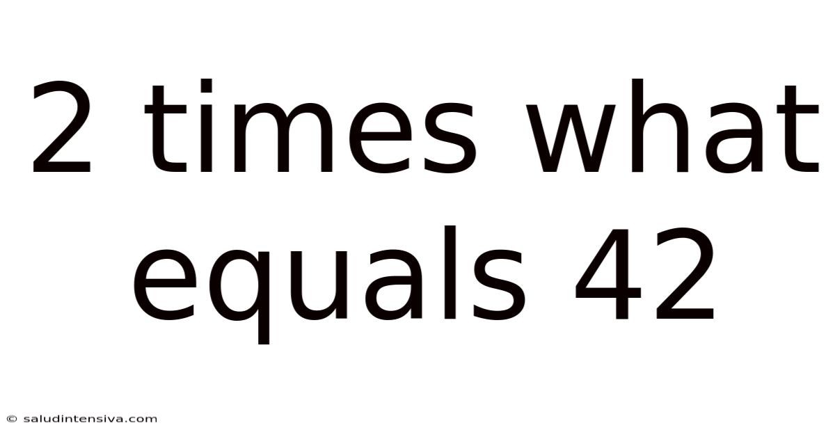 2 Times What Equals 42