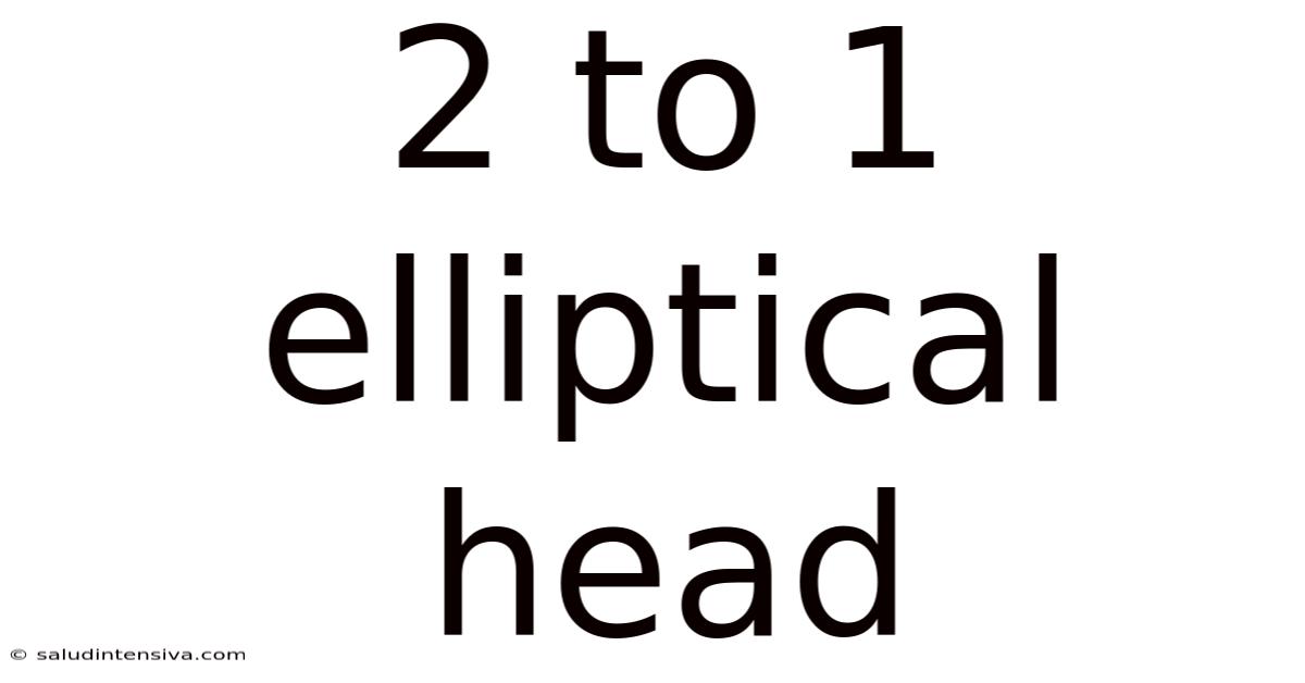 2 To 1 Elliptical Head