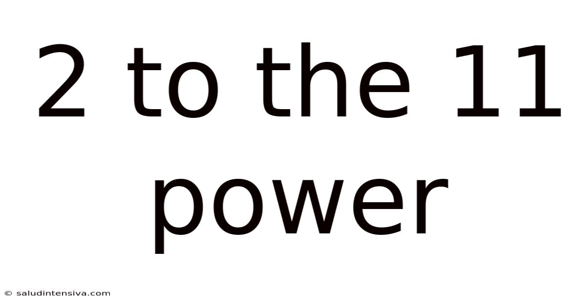 2 To The 11 Power