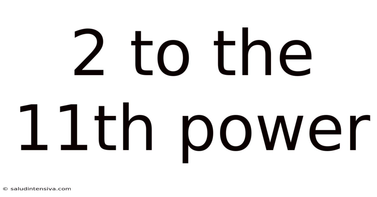 2 To The 11th Power