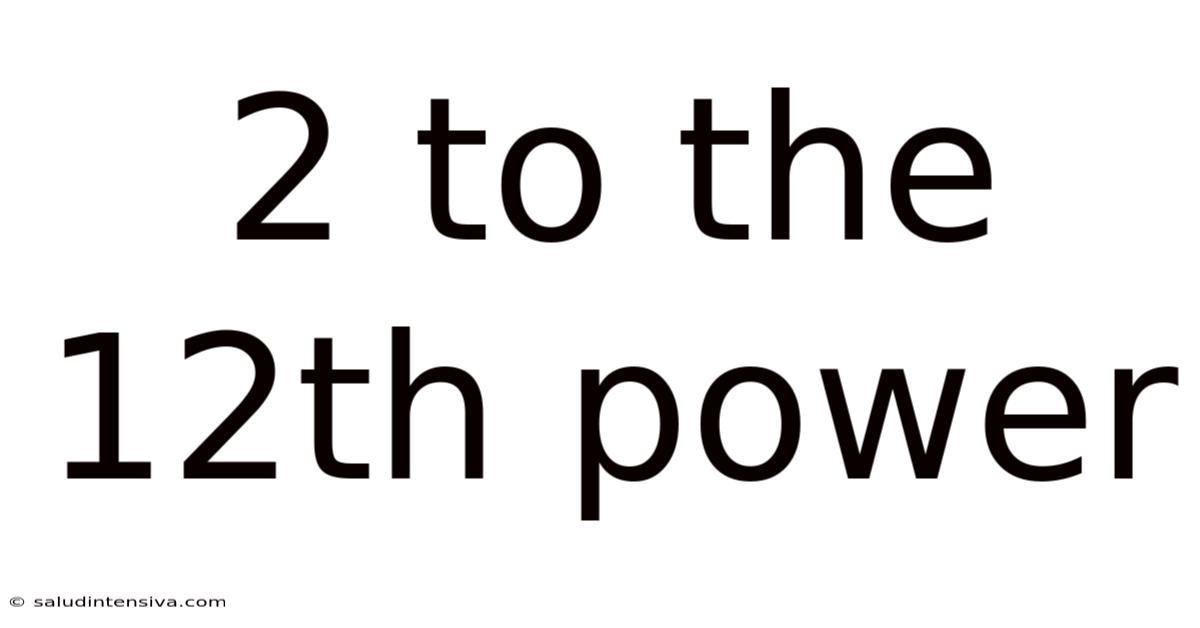 2 To The 12th Power