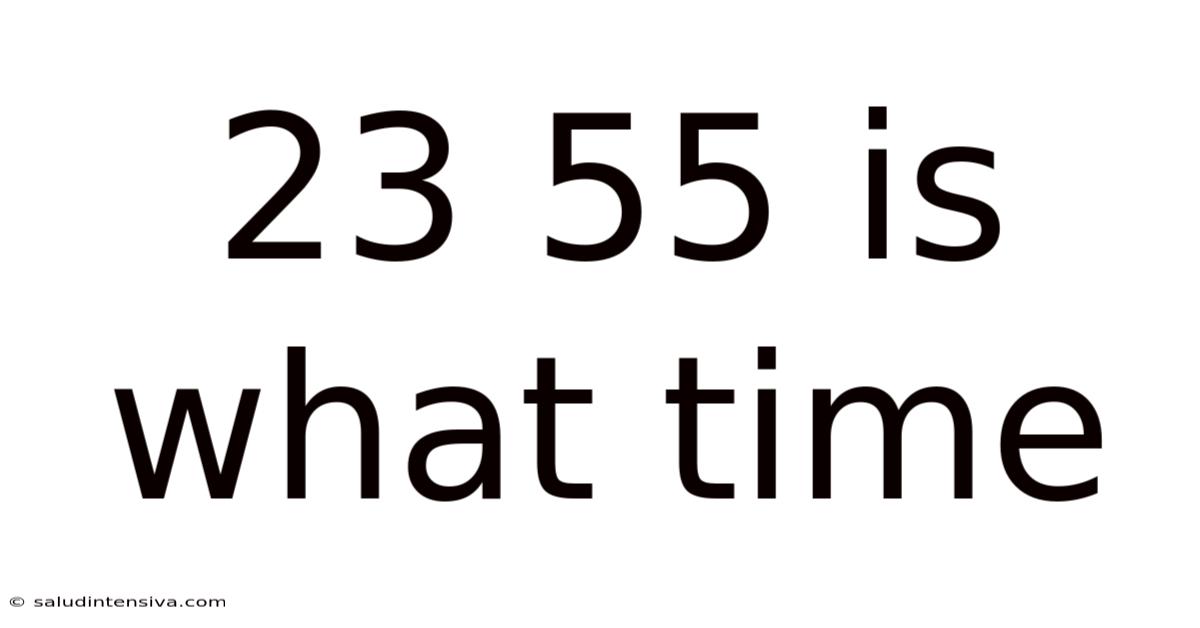 23 55 Is What Time