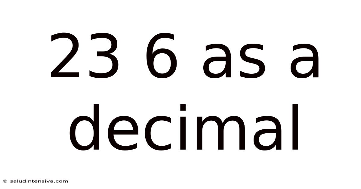 23 6 As A Decimal