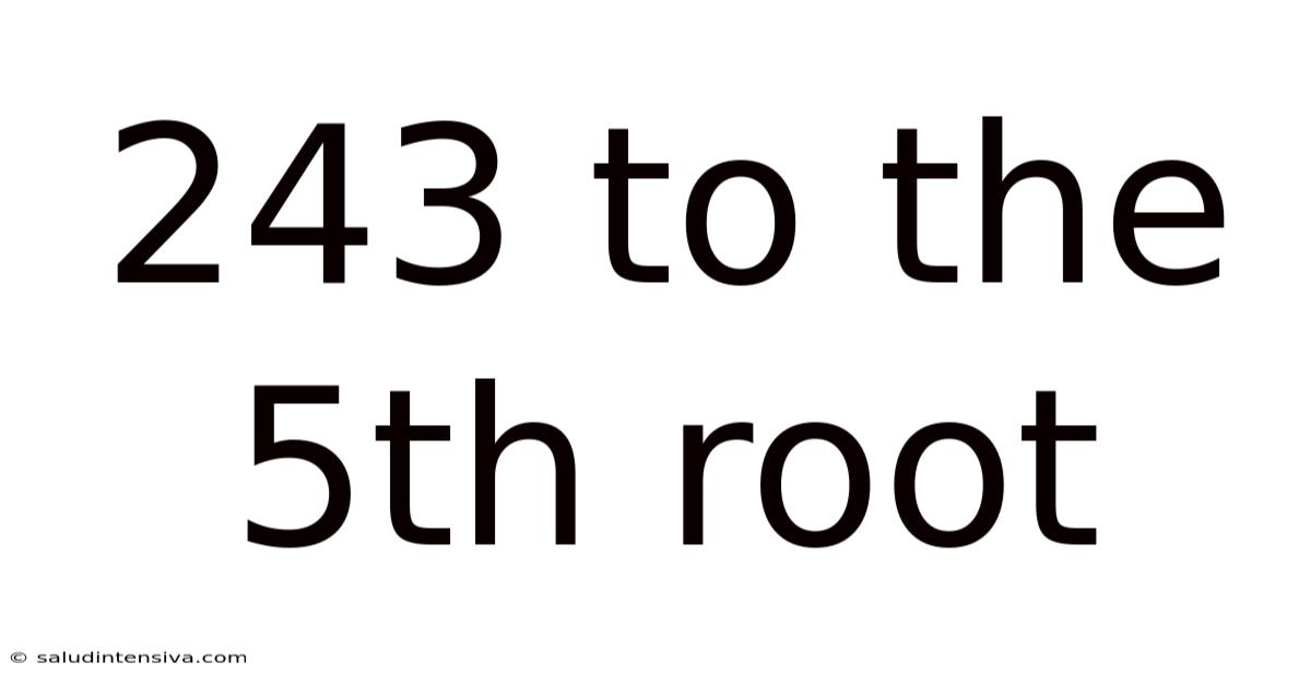 243 To The 5th Root