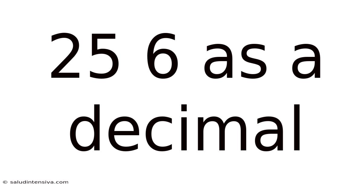 25 6 As A Decimal
