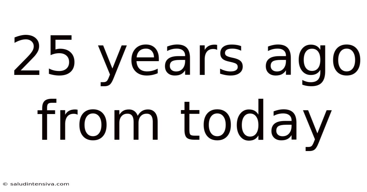 25 Years Ago From Today