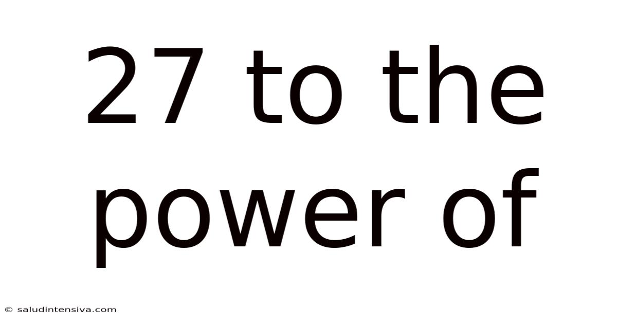 27 To The Power Of