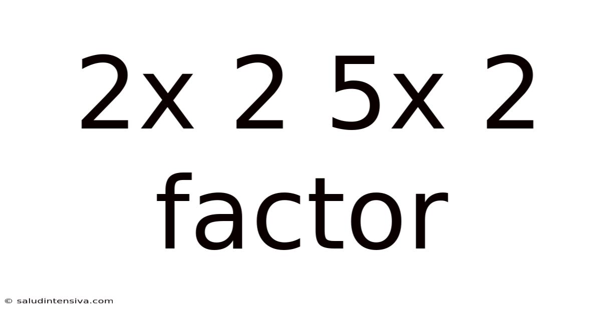 2x 2 5x 2 Factor