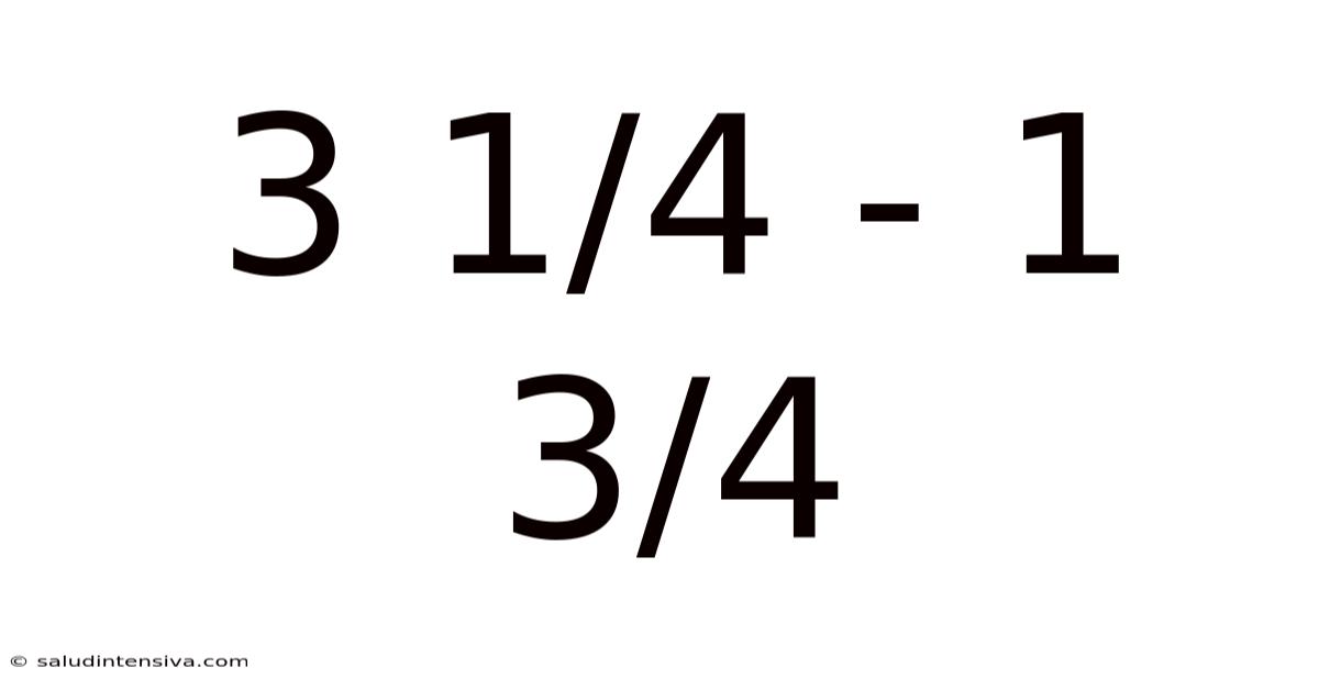 3 1/4 - 1 3/4