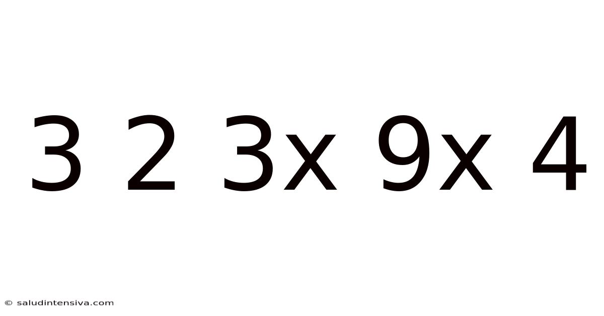 3 2 3x 9x 4