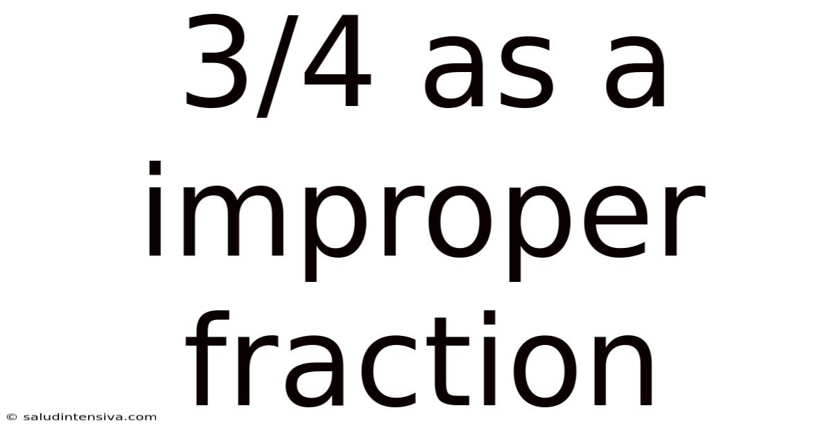 3/4 As A Improper Fraction