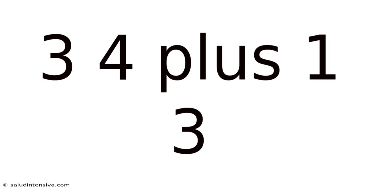 3 4 Plus 1 3