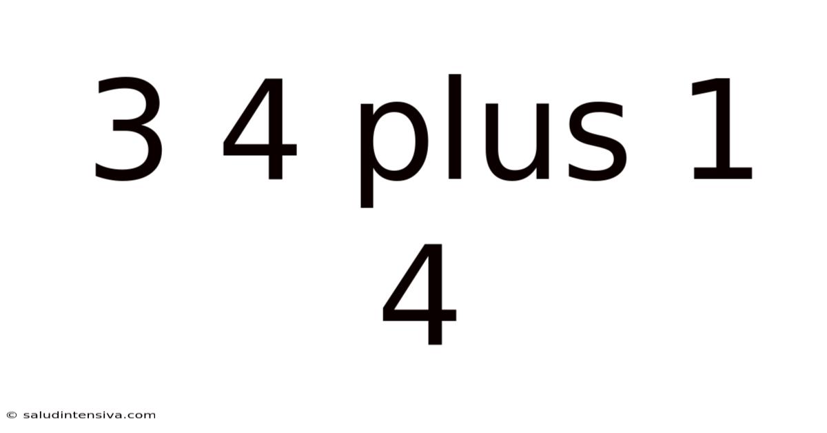 3 4 Plus 1 4