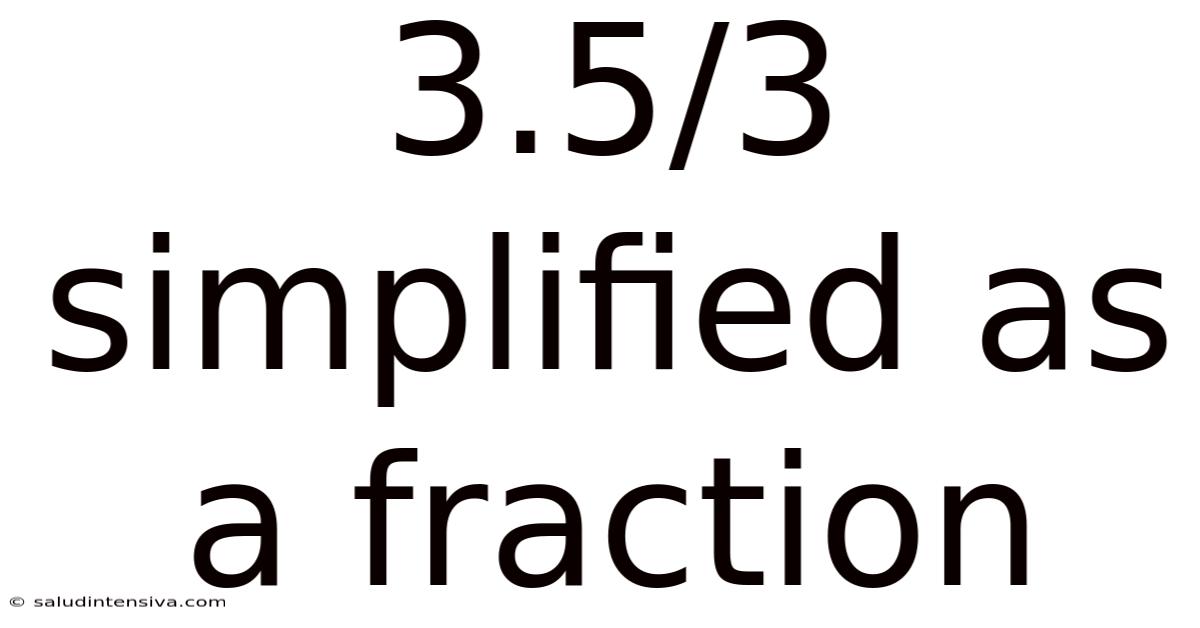 3.5/3 Simplified As A Fraction