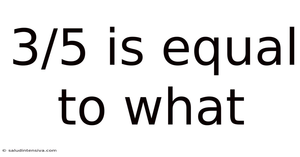 3/5 Is Equal To What