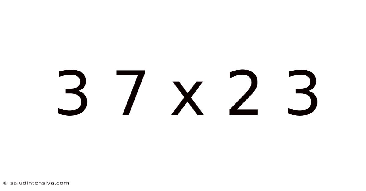 3 7 X 2 3