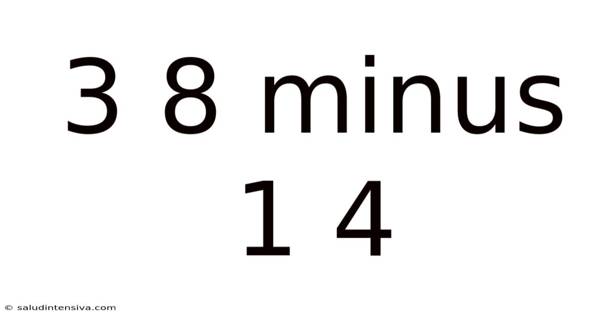 3 8 Minus 1 4