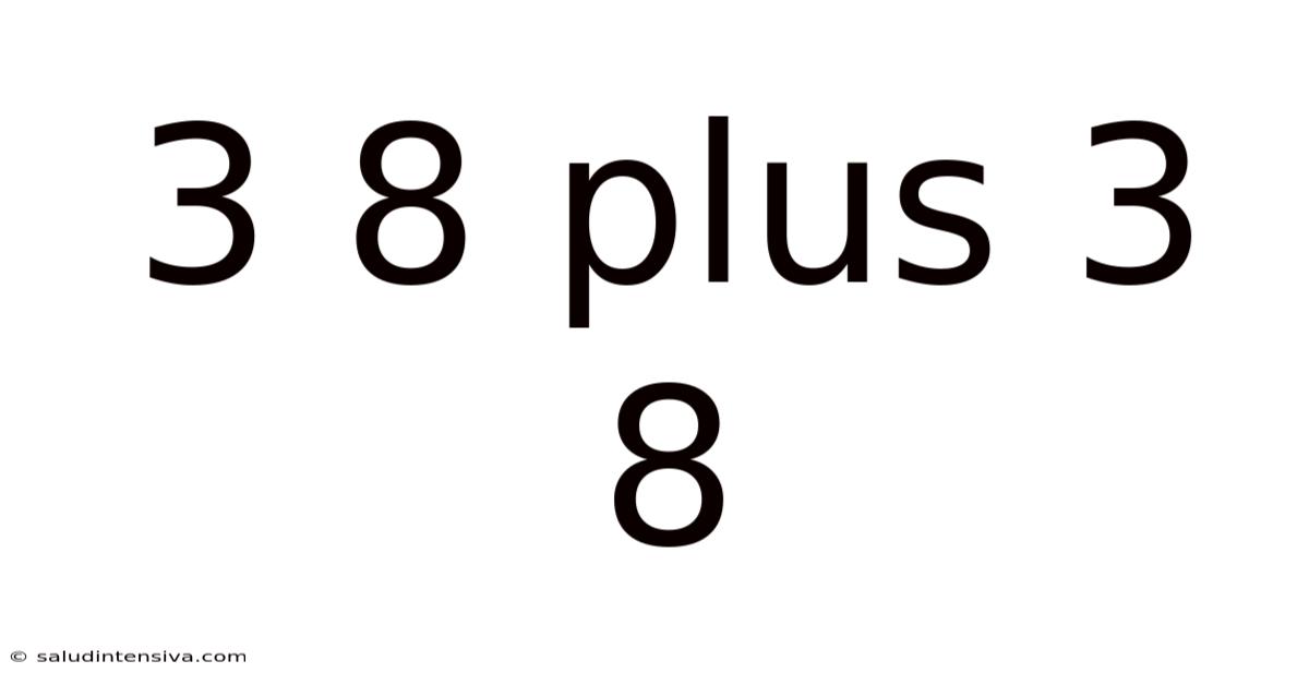 3 8 Plus 3 8